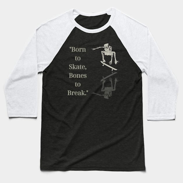 "Born to Skate, Bones to Break." Skate Baseball T-Shirt by Chrislkf